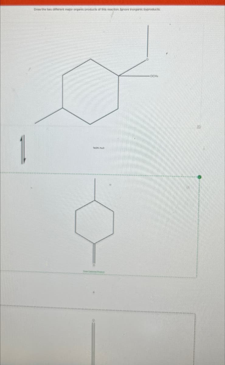 Draw the two different major organic products of this reaction. Ionere inorgenic byproducts.
OCH