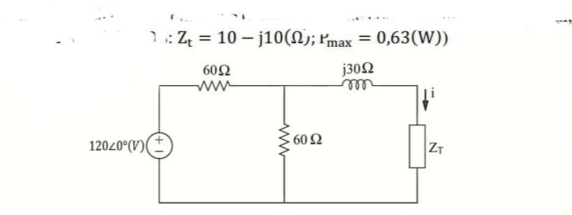 12020°(V)
▼ ›: Z₁ = 10 − j10(N); Pmax = 0,63(W))
6002
www
-
j302
m
ww
- 60 Ω
ZT