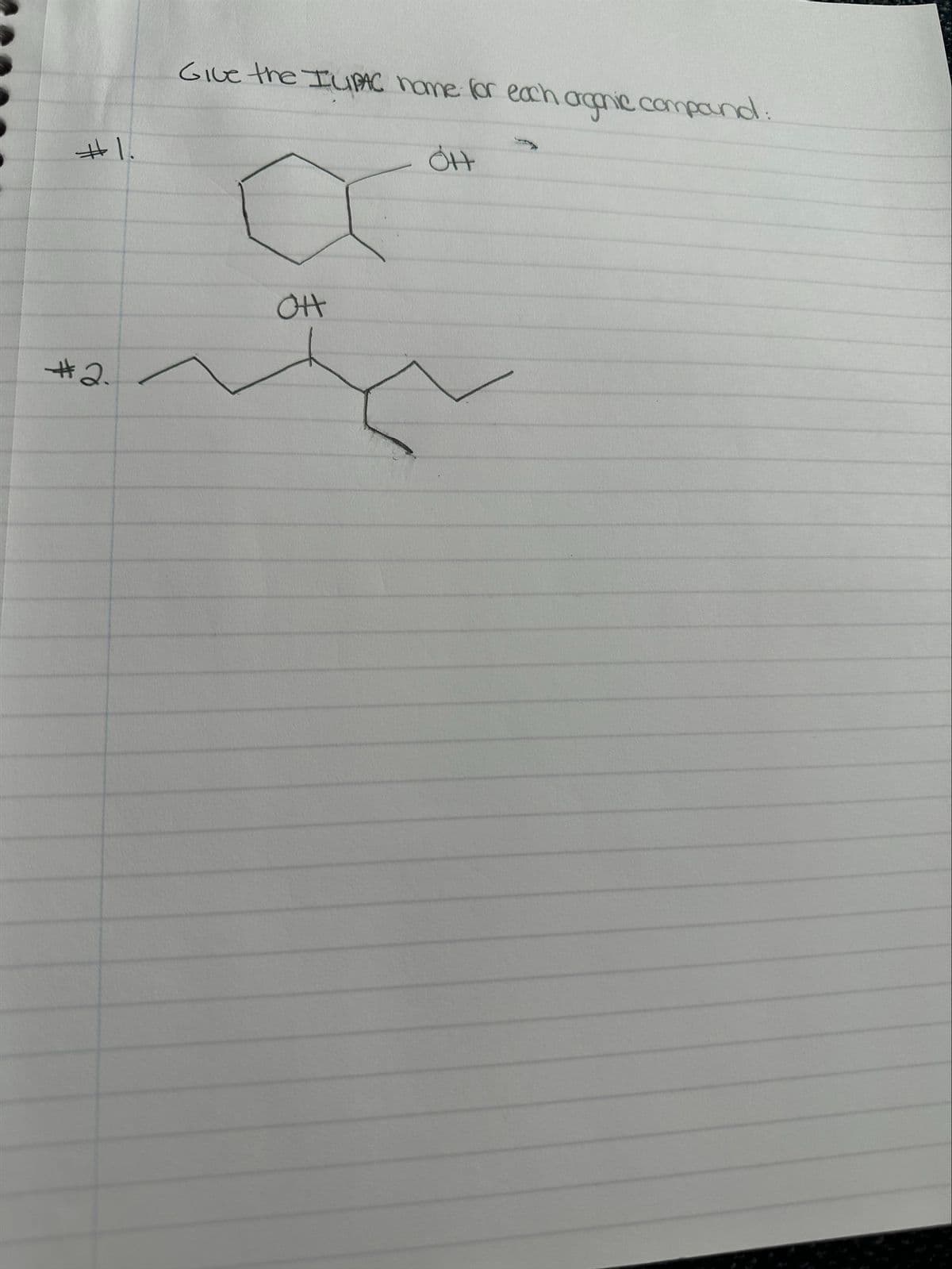 #1.
Give the IUPAC name for each organic compound:
#2.
OH
OH