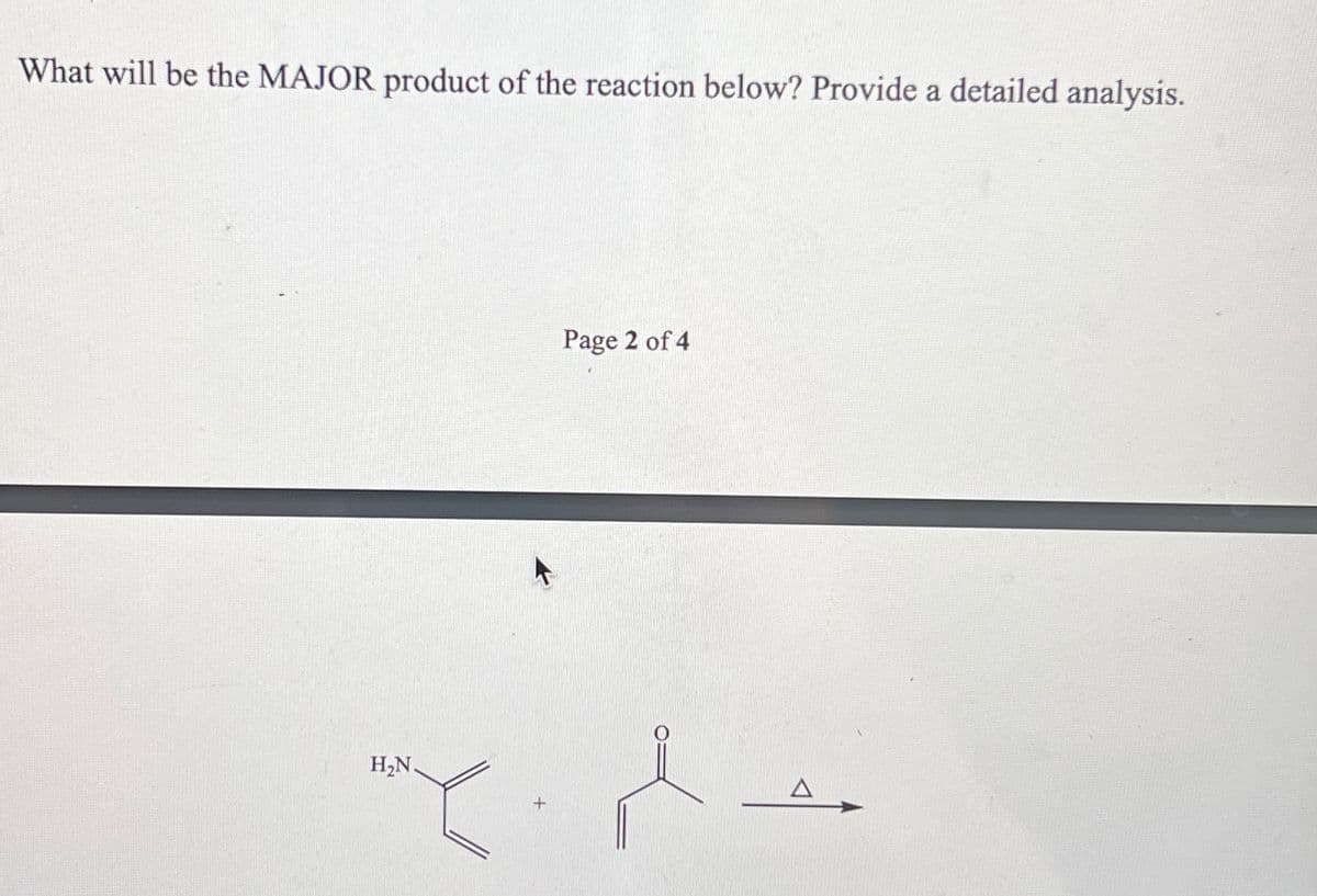 What will be the MAJOR product of the reaction below? Provide a detailed analysis.
H₂N.
Page 2 of 4