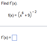 Find f'(x).
f(x) = (x+9)-2
f'(x) = ☐