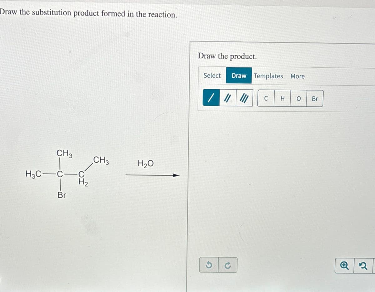 Draw the substitution product formed in the reaction.
CH3
H3C
{
Br
H2
CH3
H₂O
Draw the product.
Select Draw Templates More
//
C H 0 Br
G
4
Q2