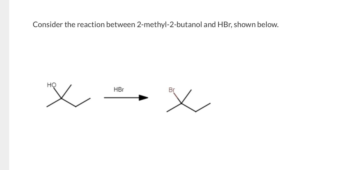 Consider the reaction between 2-methyl-2-butanol and HBr, shown below.
но
HBr
Br
