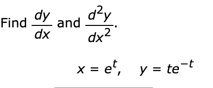 Find
dy
dx
d²y
and
dx2
x = e², y = tet