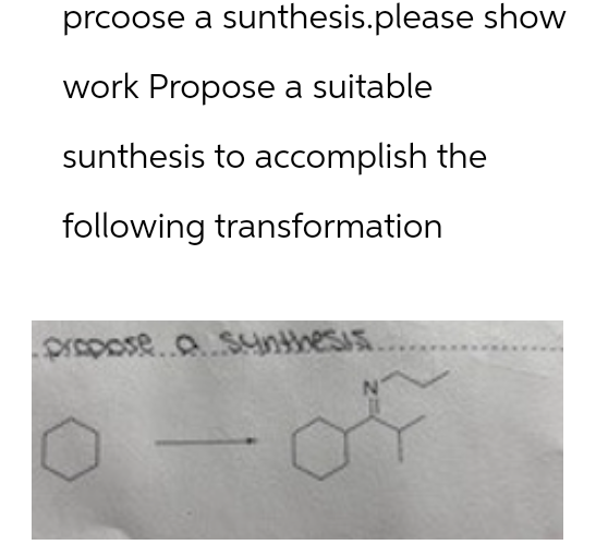 prcoose a sunthesis.please show
work Propose a suitable
sunthesis to accomplish the
following transformation
propose a synthesis
N