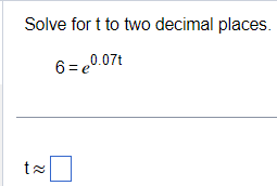 Solve for t to two decimal places.
6=0.07t
t≈