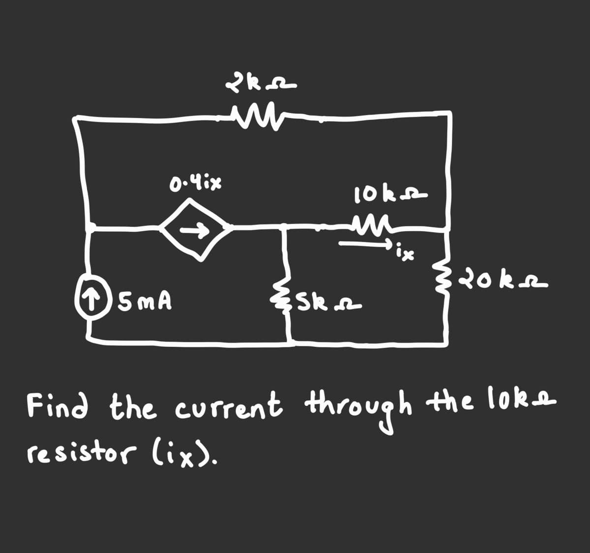 2k_2
0.41x
10k sz
m
↑ 5MA
Skrz
Find the current through
resistor (ix).
20k
the loke