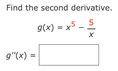 Find the second derivative.
g(x) = x5.
5
g"(x)
=
X