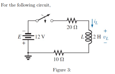 For the following circuit,
E
12 V
www
10 Ω
w
20 Ω
Figure 3:
LiL
+
L2H UL