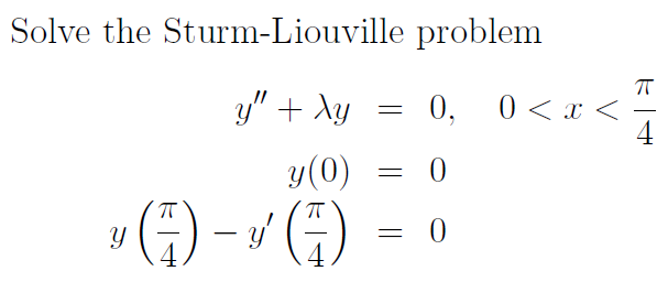 Solve the Sturm-Liouville problem
y
y" + Xy
y(0)
· (4) - (A)
=
0,
,
=
= 0
= 0
0 < x <