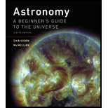 Astronomy: A Beginner's Guide to the Universe (8th Edition) - 8th Edition - by Eric Chaisson, Steve McMillan - ISBN 9780134087702