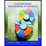 Contemporary Engineering Economics (6th Edition) - 6th Edition - by Chan S. Park - ISBN 9780134105598