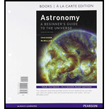 Astronomy: A Beginner's Guide to the Universe, Books a la Carte Plus Mastering Astronomy with Pearson eText -- Access Card Package (8th Edition)