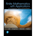 Finite Mathematics with Applications In the Management, Natural, and Social Sciences (12th Edition) - 12th Edition - by Margaret L. Lial, Tom Hungerford, John P. Holcomb, Bernadette Mullins - ISBN 9780134767611