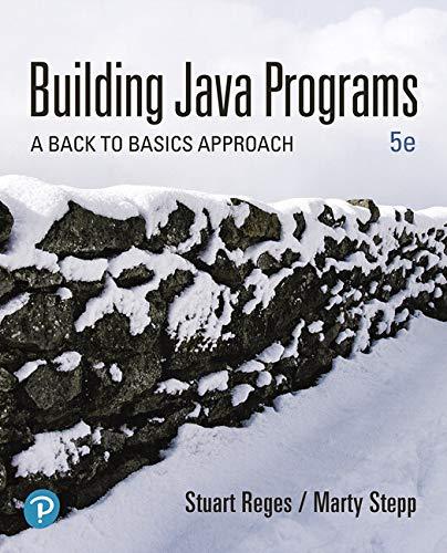 Building Java Programs: A Back To Basics Approach (5th Edition ...