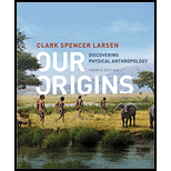 Our Origins: Discovering Physical Anthropology (Fourth Edition) - 4th Edition - by Clark Spencer Larsen - ISBN 9780393615067