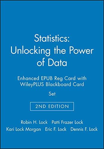 Statistics: Unlocking The Power Of Data, 2e Enhanced Epub Reg Card With Wileyplus Blackboard Card Set - 2nd Edition - by Robin H. Lock, Patti Frazer Lock, Kari Lock Morgan, Eric F. Lock, Dennis F. Lock - ISBN 9781119340102