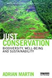 Just Conservation: Biodiversity, Wellbeing and Sustainability (Earthscan Conservation and Development) - 1st Edition - by Adrian Martin - ISBN 9781138788596