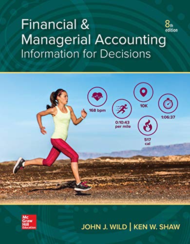 Financial And Managerial Accounting - 8th Edition - by John J Wild, Ken W. Shaw - ISBN 9781260247855
