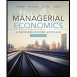 Managerial Economics (MindTap Course List) - 4th Edition - by Luke M. Froeb, Brian T. McCann, Michael R. Ward, Mike Shor - ISBN 9781305259331