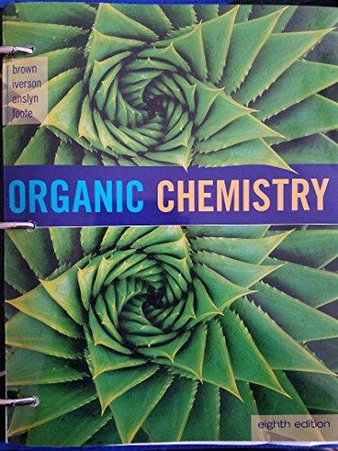 Organic Chemistry, Loose-leaf Version - 8th Edition - by William H. Brown, Brent L. Iverson, Eric Anslyn, Christopher S. Foote - ISBN 9781305865549