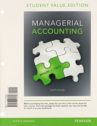 Managerial Accounting, Student Value Edition Plus New Myaccountinglab With Pearson Etext -- Access Card Package (4th Edition) By Braun, Karen W., Tietz, Wendy M. (2014) Loose Leaf