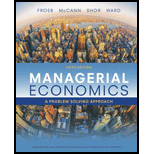 Managerial Economics: A Problem Solving Approach - 5th Edition - by Luke M. Froeb, Brian T. McCann, Michael R. Ward, Mike Shor - ISBN 9781337106665