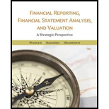Financial Reporting, Financial Statement Analysis and Valuation (MindTap Course List) - 9th Edition - by James M. Wahlen, Stephen P. Baginski, Mark Bradshaw - ISBN 9781337614689