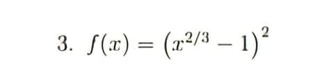 3. S(x) = (x2/3 – 1)²
