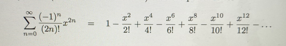 (-1)"
x2n
(2n)!
x²
1.
2!
x10
212
n=0
4!
|
6!
8!
10!
12!
