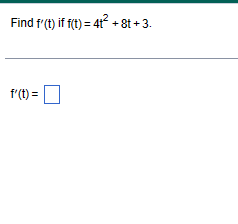Find f'(t) if f(t) = 4t² +8t+3.
f'(t) = [