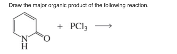 Draw the major organic product of the following reaction.
H
ZI
O
+ PC13