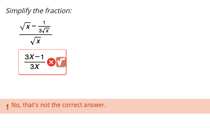 Simplify the fraction:
√x-3√x
1
√x
3X-1
3X
X
! No, that's not the correct answer.