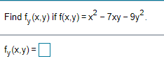 Find f
,(x.y) if f(x.y) = x² - 7xy – 9y?
f, (x.y) =D
