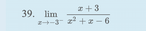 x + 3
39.
lim
x→-3- x² +x – 6
