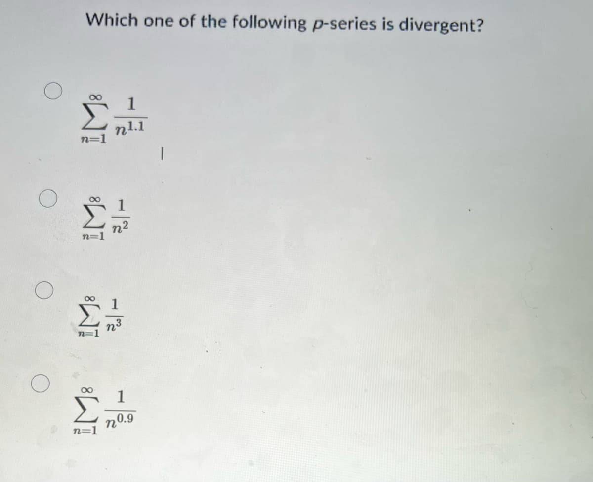 Which one of the following p-series is divergent?
n1.1
n=1
n3
1
n=1
n0.9
IM:

