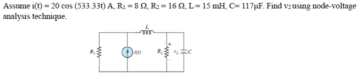 Assume i(t) = 20 cos (533.33t) A, R₁ =8 Q2, R₂ =16 Q2, L= 15 mH, C= 117µF. Find v2 using node-voltage
analysis technique.
ww
+ww
