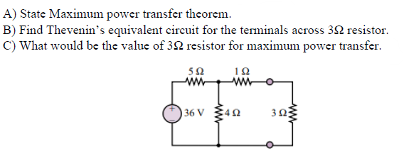 A) State Maximum power transfer theorem.
B) Find Thevenin's equivalent circuit for the terminals across 32 resistor.
C) What would be the value of 392 resistor for maximum power transfer.
552
192
www www
**
136 V 492 3ΩΣ