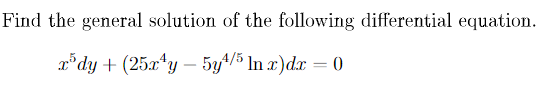 Find the general solution of the following differential equation.
r°dy + (25x*y – 5y*/% In x)dx = 0
-
