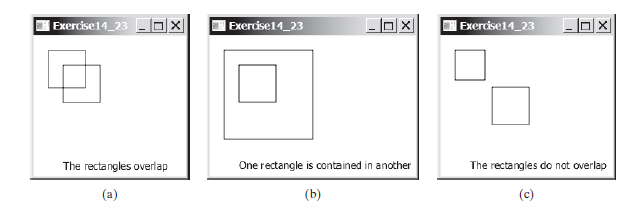 Exercise14_23 - Dx
|Exercise14_23
| Exercise14_23
미지
The rectangles overlap
One rectangle is contained in another
The rectangles do not overlap
(a)
(b)
(c)
