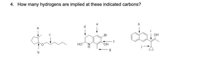 4. How many hydrogens are implied at these indicated carbons?
Br
fin de daje
HO
OH
9