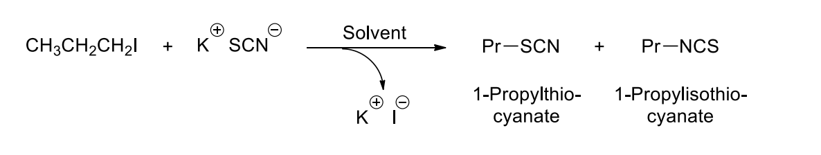 Solvent
CH3CH2CH21
K SCN
Pr-SCN
Pr-NCS
+
1-Propylthio-
cyanate
1-Propylisothio-
cyanate
