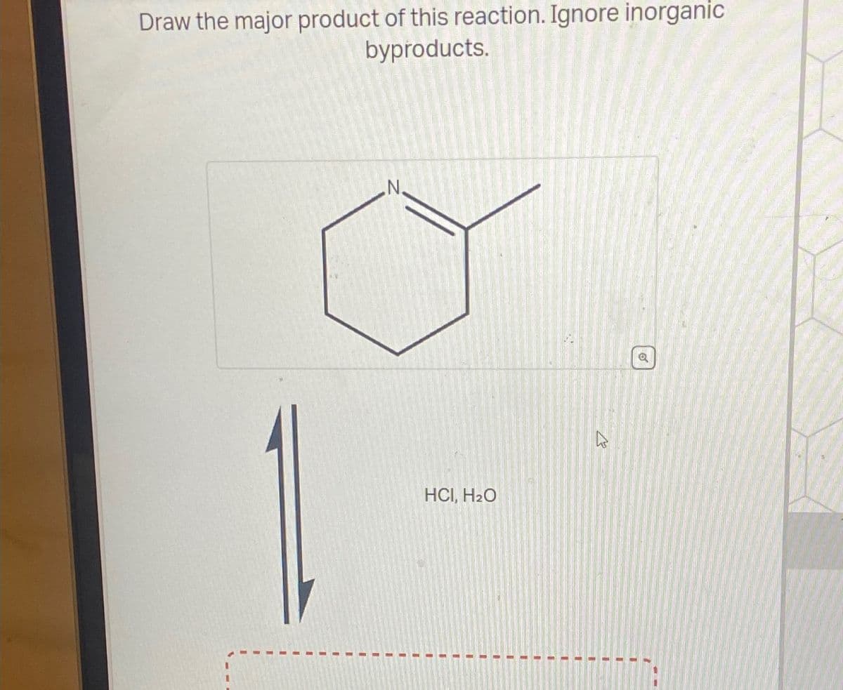 Draw the major product of this reaction. Ignore inorganic
byproducts.
N.
HCI, H₂O
Q
