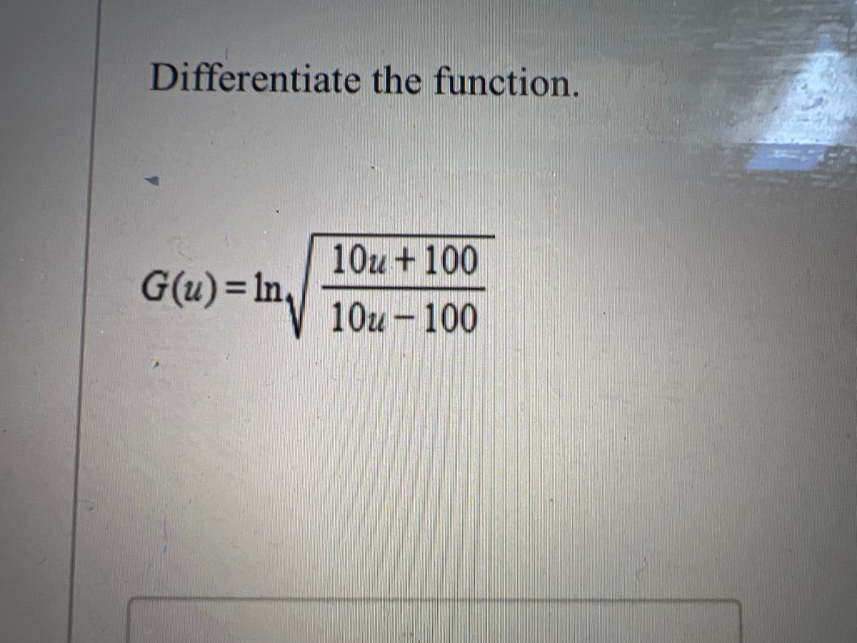 Differentiate the function.
10u + 100
G(u)=1n₁
10u - 100