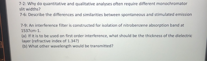 7-2: Why do quantitative and qualitative analyses often require different monochromator
slit widths?
