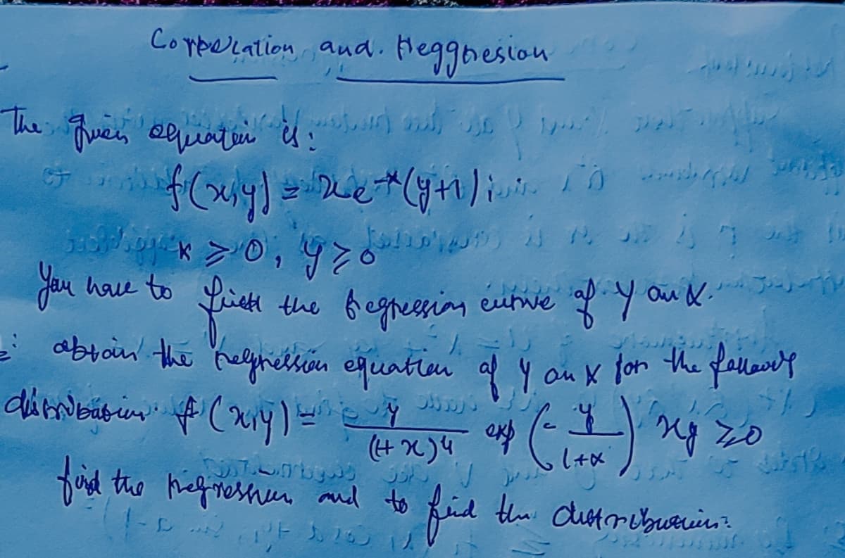 Corporation and. Heggiresion
The дней одначей ці n ud an
*
и пред об
f (my) = le+ (y+1) inner (1)
en
Ai
> 0, yo
x.
you have to friets the bregression cutive of You X.
- obtain the regression equation of 4 aux for the fallowf
distributing # (xry)
By
04 (1) ng 20
ار مردان
د اور ادار
(42)4
کا ر ا
ا از درون آن
ford the pregression and to find the distribution ?
DRESS 11