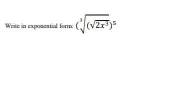 Write in exponential form: ((V2x³)5
