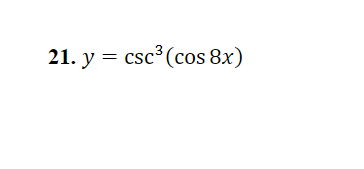 21. y = csc ³ (cos 8x)