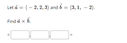 Let å = (- 2, 2, 3) and b = (3, 1, – 2).
Find å x b.
V
