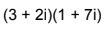 (3 + 2i)(1 + 7i)
